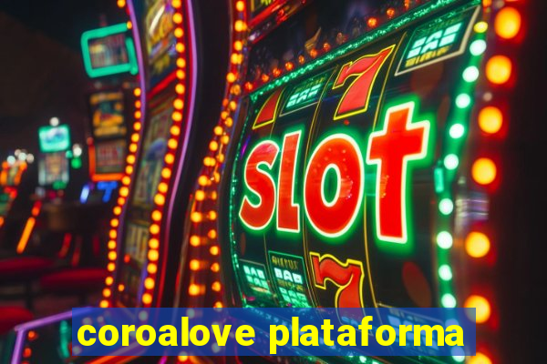 coroalove plataforma